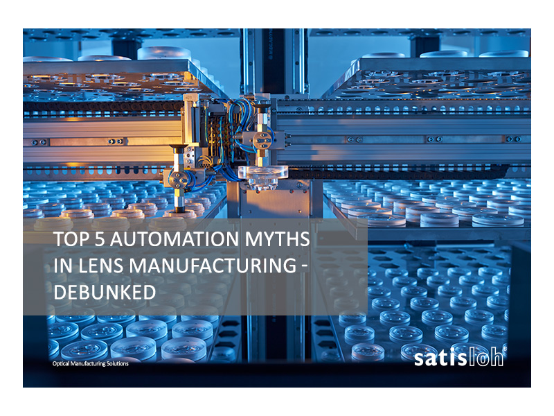 Satisloh E-book five Top automation myths in lens manufacturing Debunked